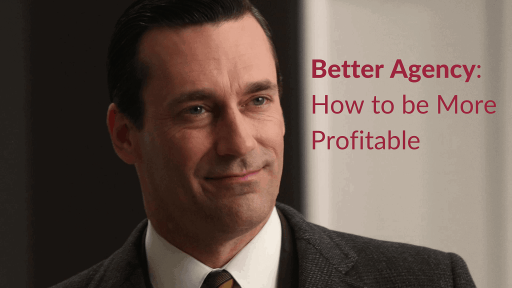 Better Agency: How to be More Profitable (Part 2 of 5)