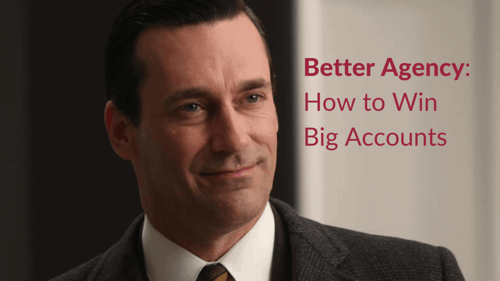 Better Agency How to Win Big Accounts