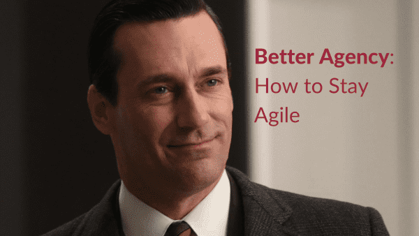 Better Agency How to Stay Agile
