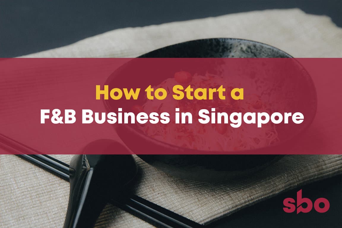 How To Start A F&B Business In Singapore | A Complete Guide