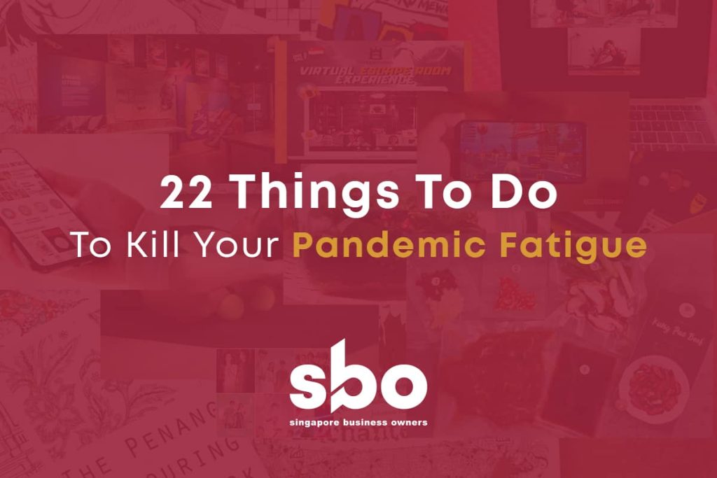 22 Things to Do to Kill Your Pandemic Fatigue