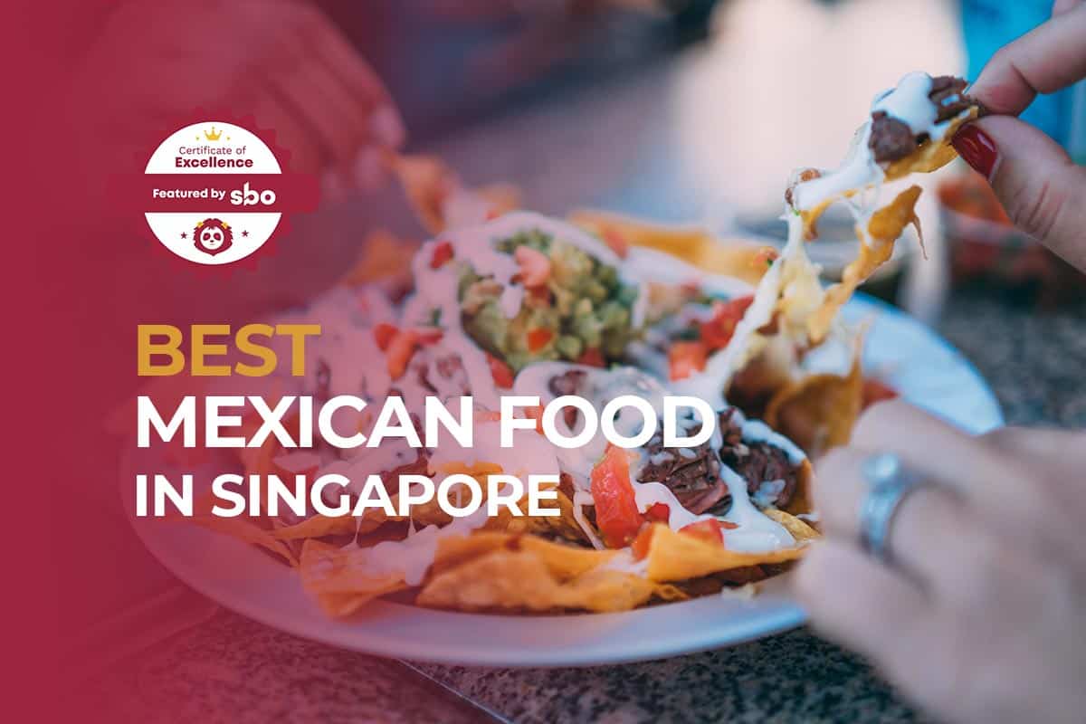 9 Best Mexican Food in Singapore [2024] SBO.sg