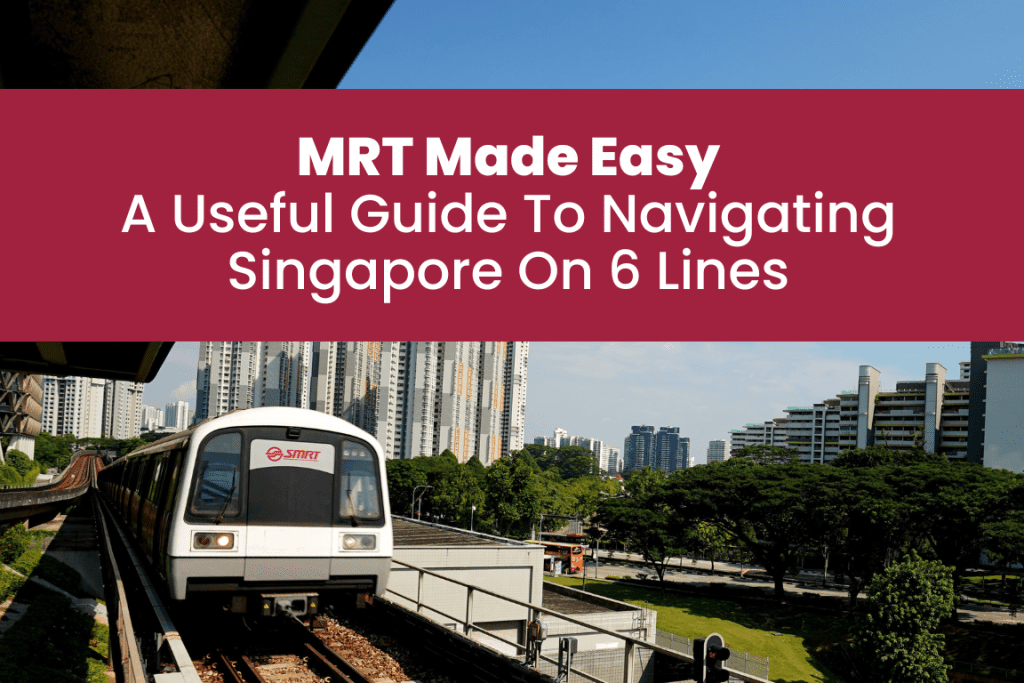 MRT Made Easy A Useful Guide To Navigating Singapore On 6 Lines