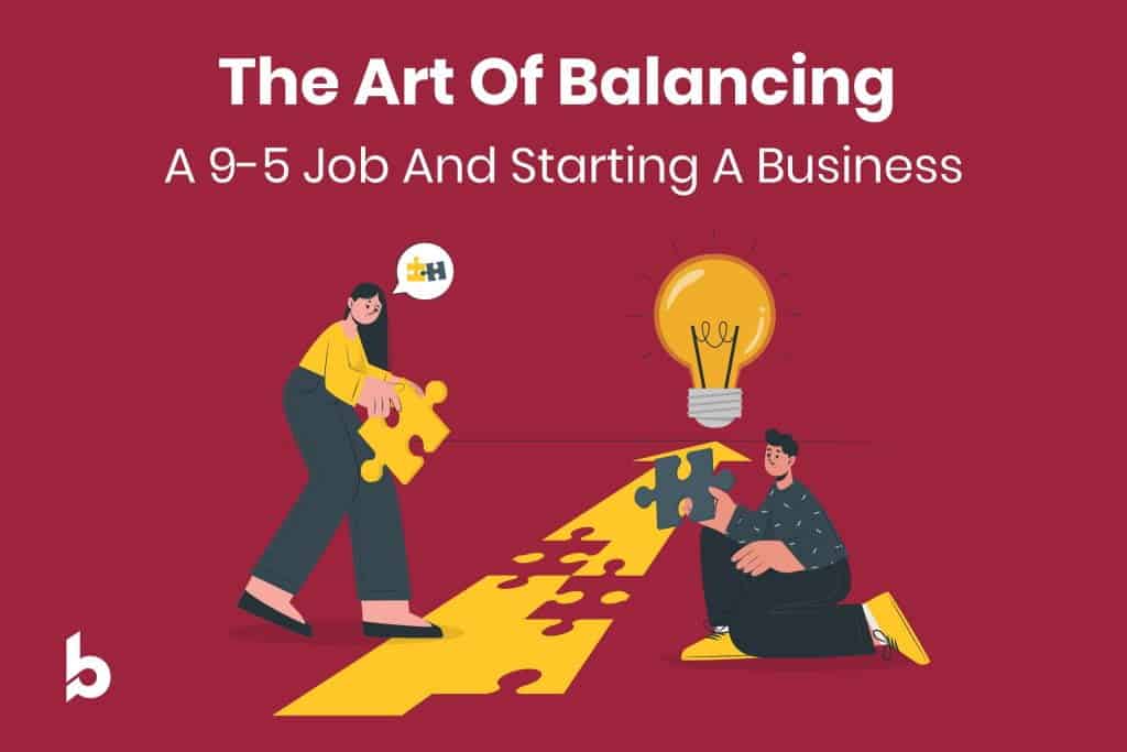The Art of Balancing a 9-5 Job and Starting a Business: Pros, Cons, and How It Fosters Efficiency