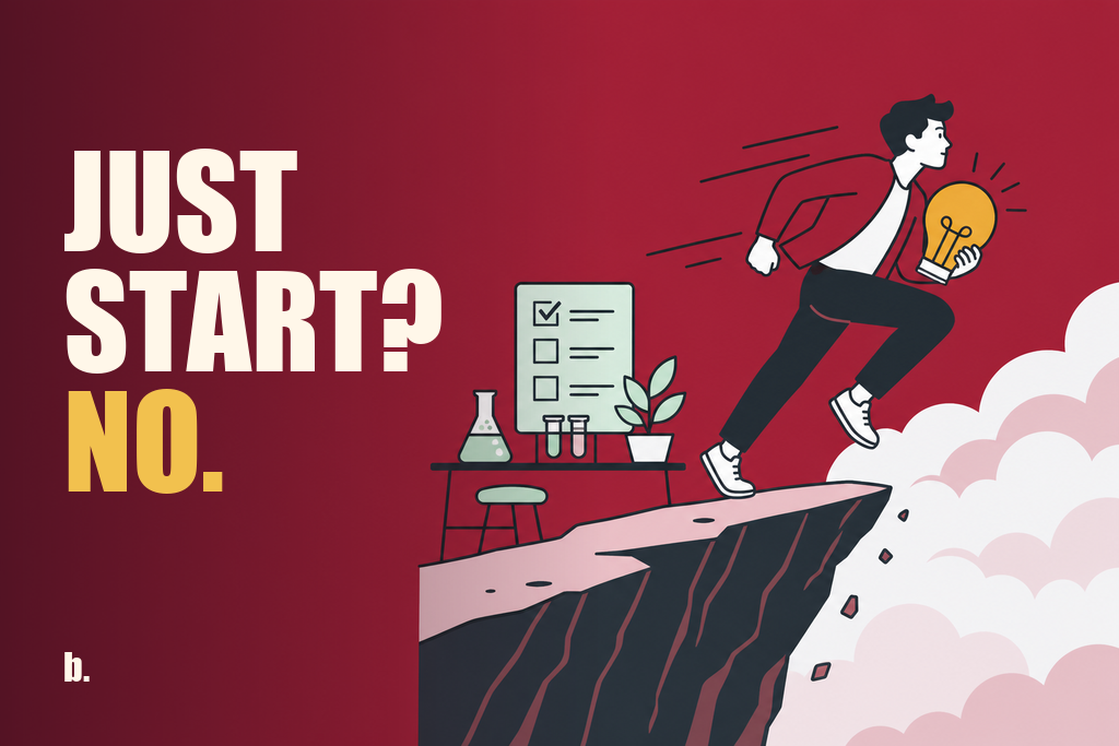 The Most Dangerous Business Advice Is 'Just Start' feature image